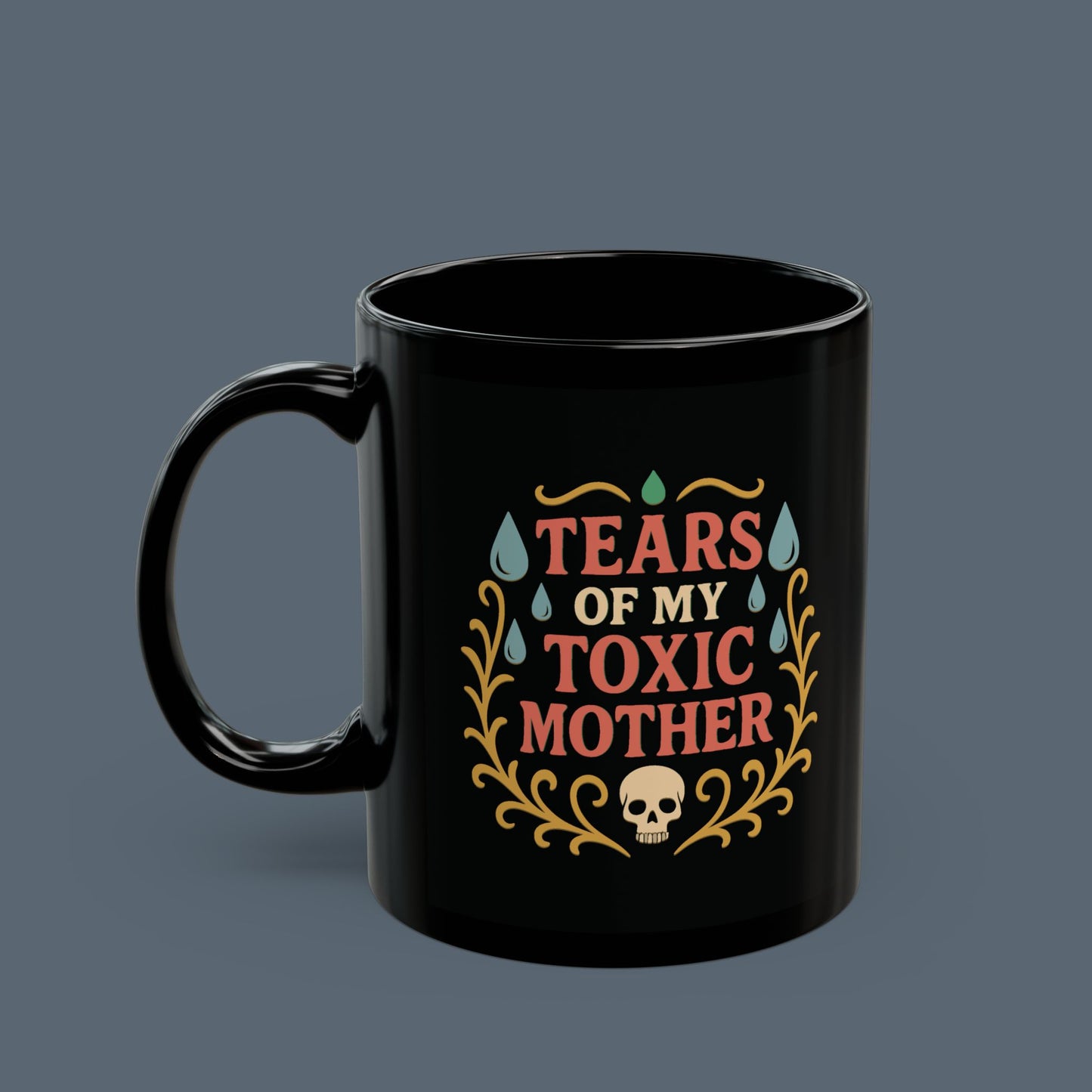 Tears of My Toxic Mother Mug