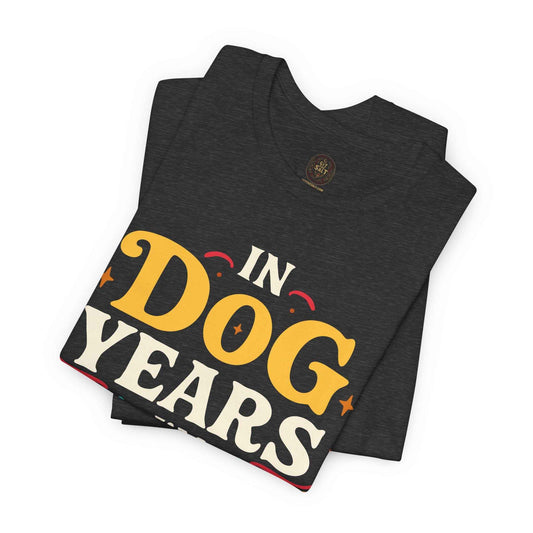 In Dog Years I'm Dead Birthday Shirt | Funny Age Humor Tee