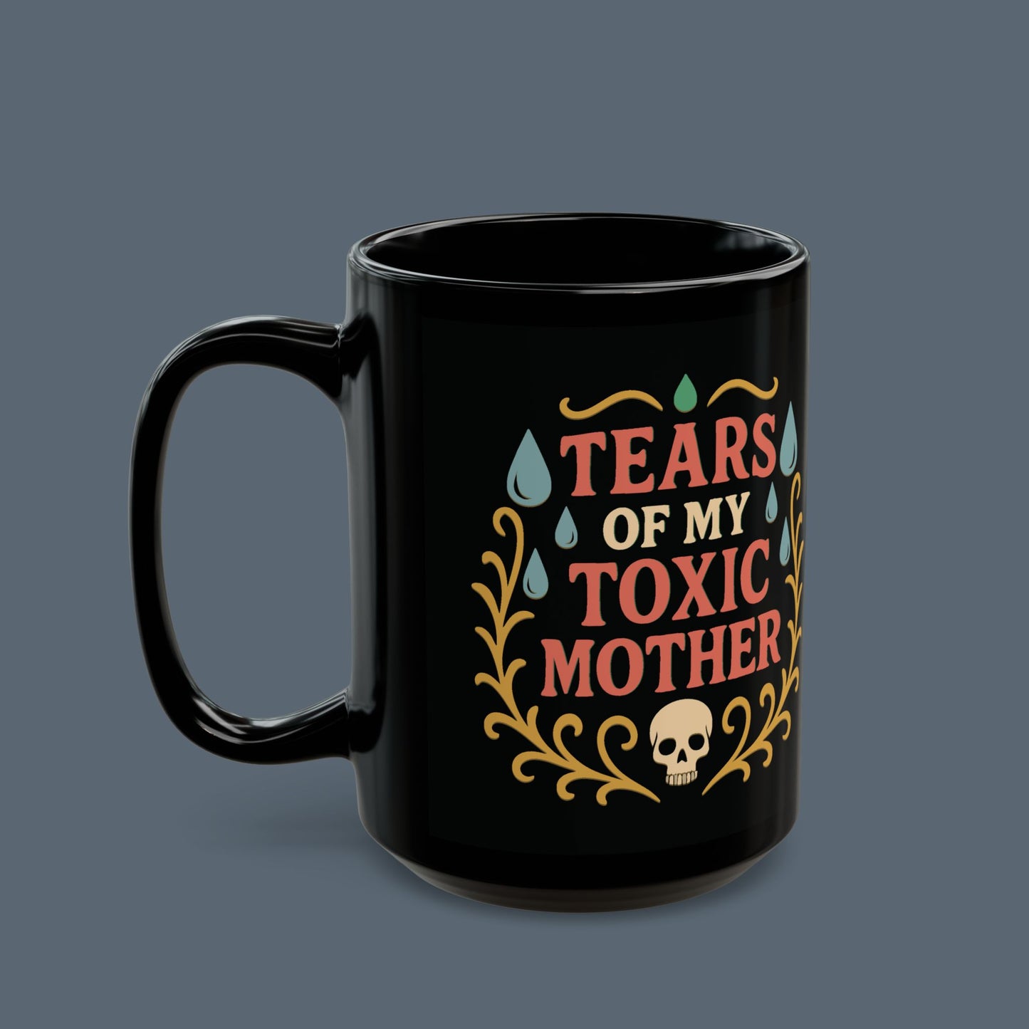 Tears of My Toxic Mother Mug