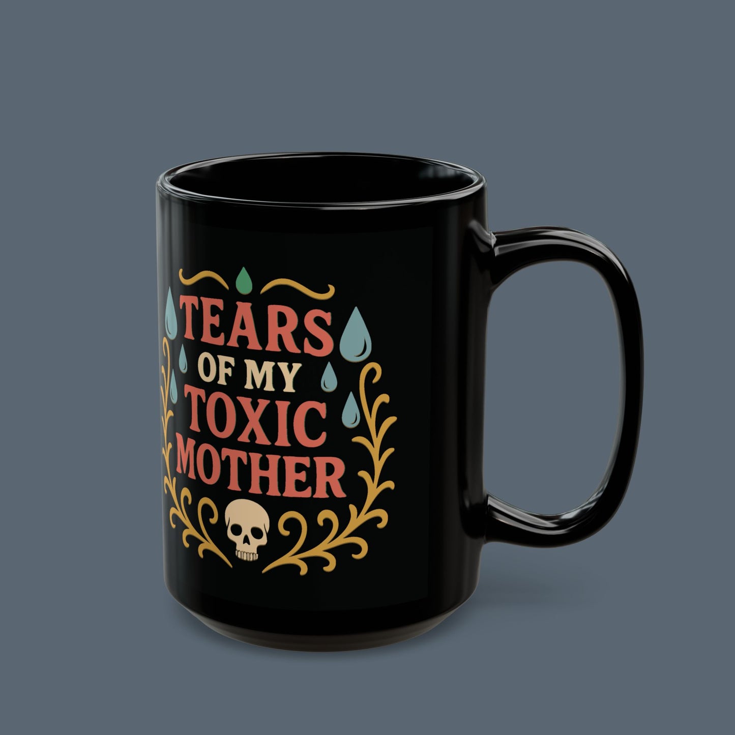 Tears of My Toxic Mother Mug