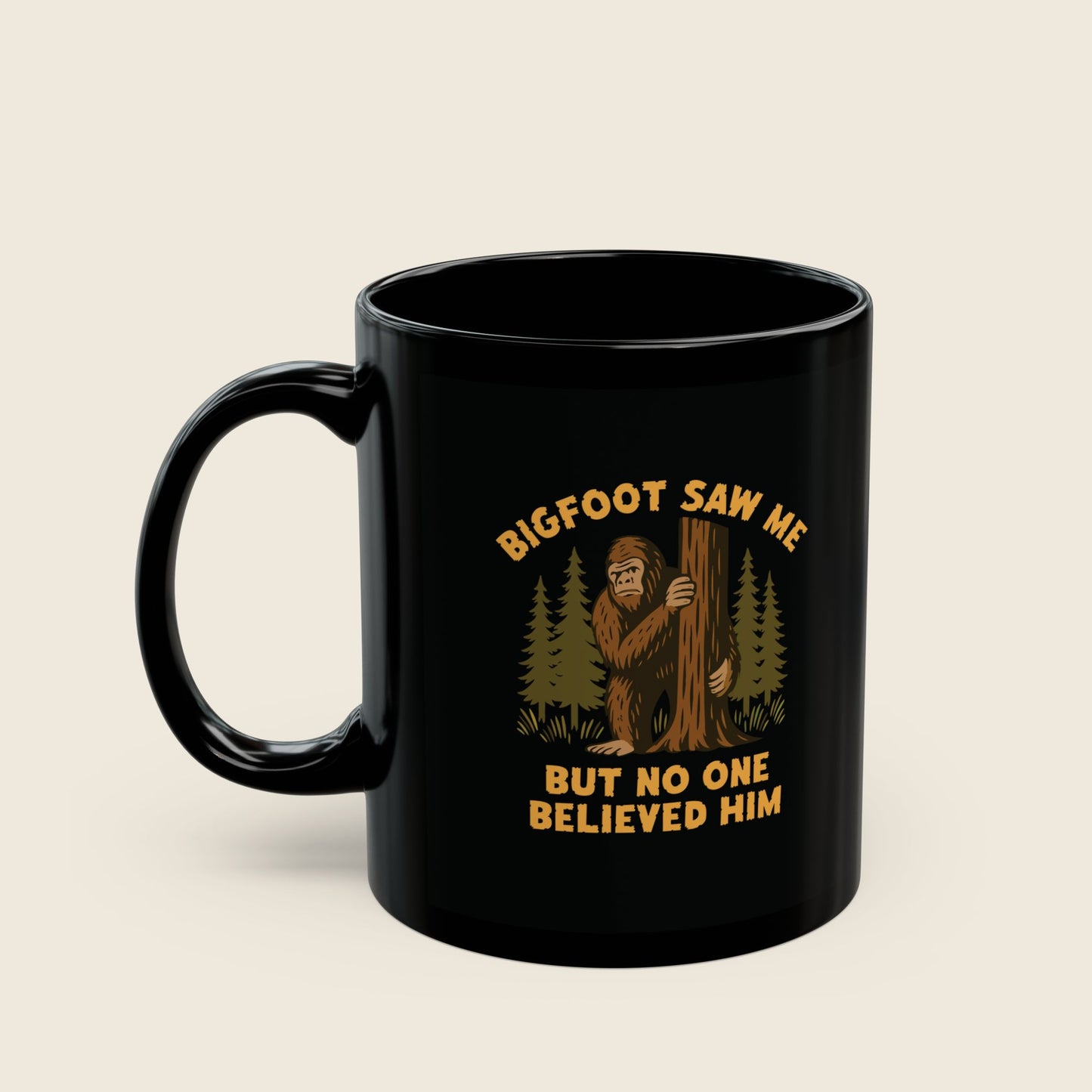 Bigfoot Saw Me But No One Believed Him Mug