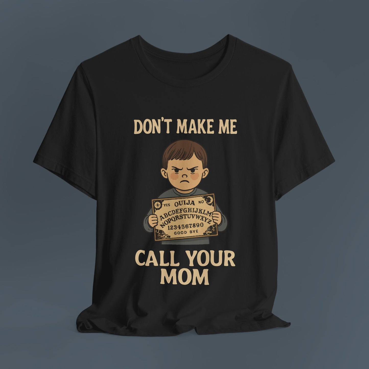 Don't Make Me Call Your Mom Shirt