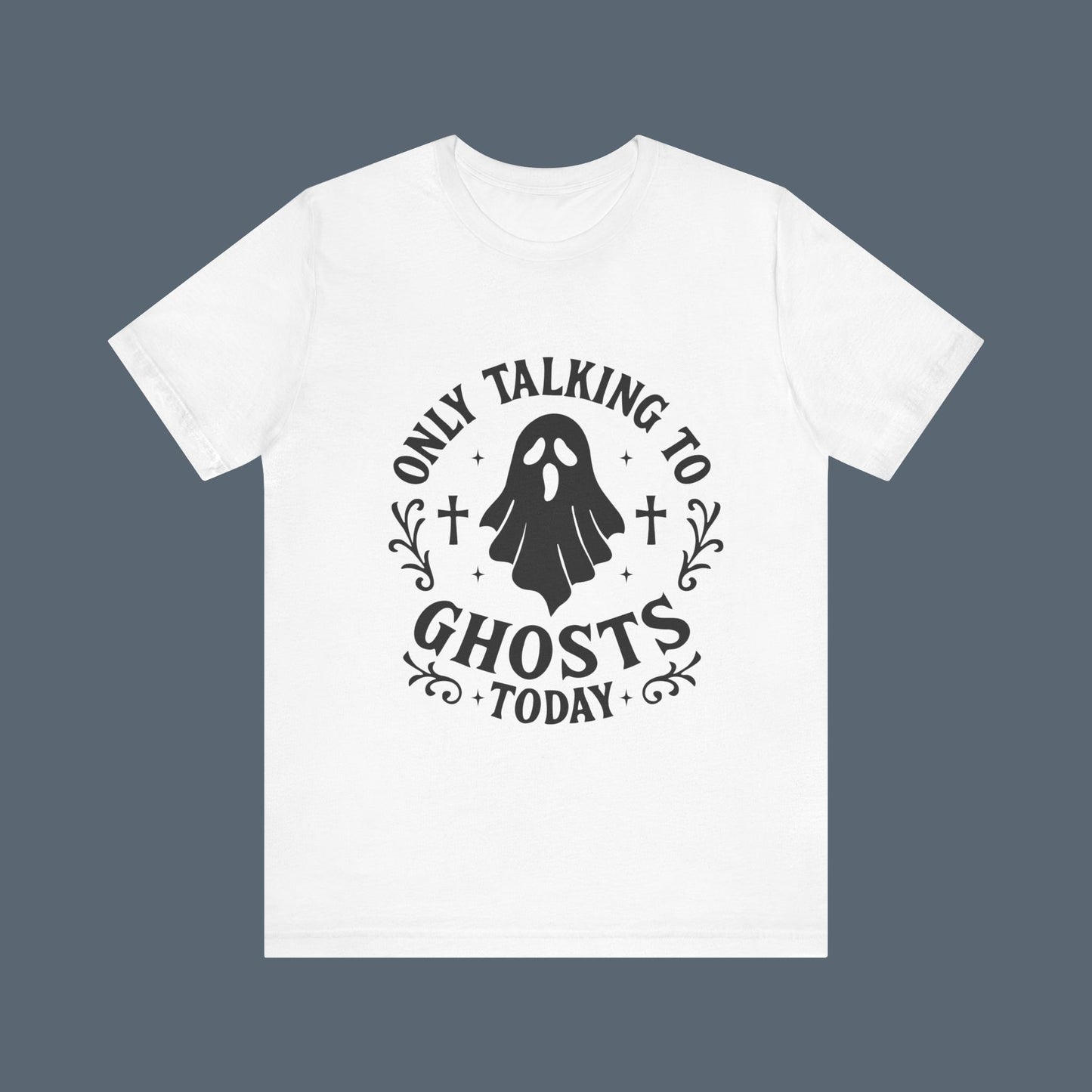 Only Talking to Ghosts Today Shirt