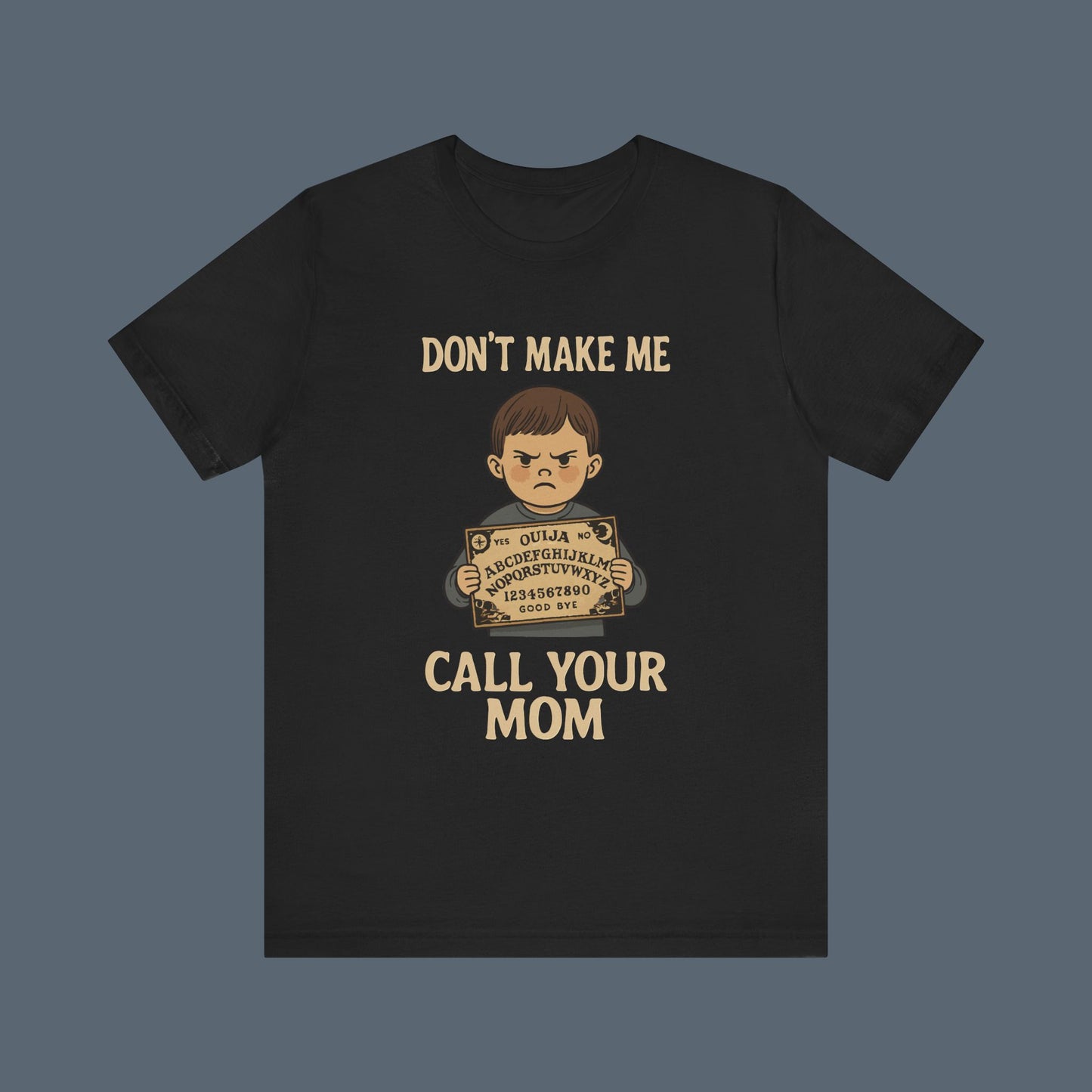 Don't Make Me Call Your Mom Shirt
