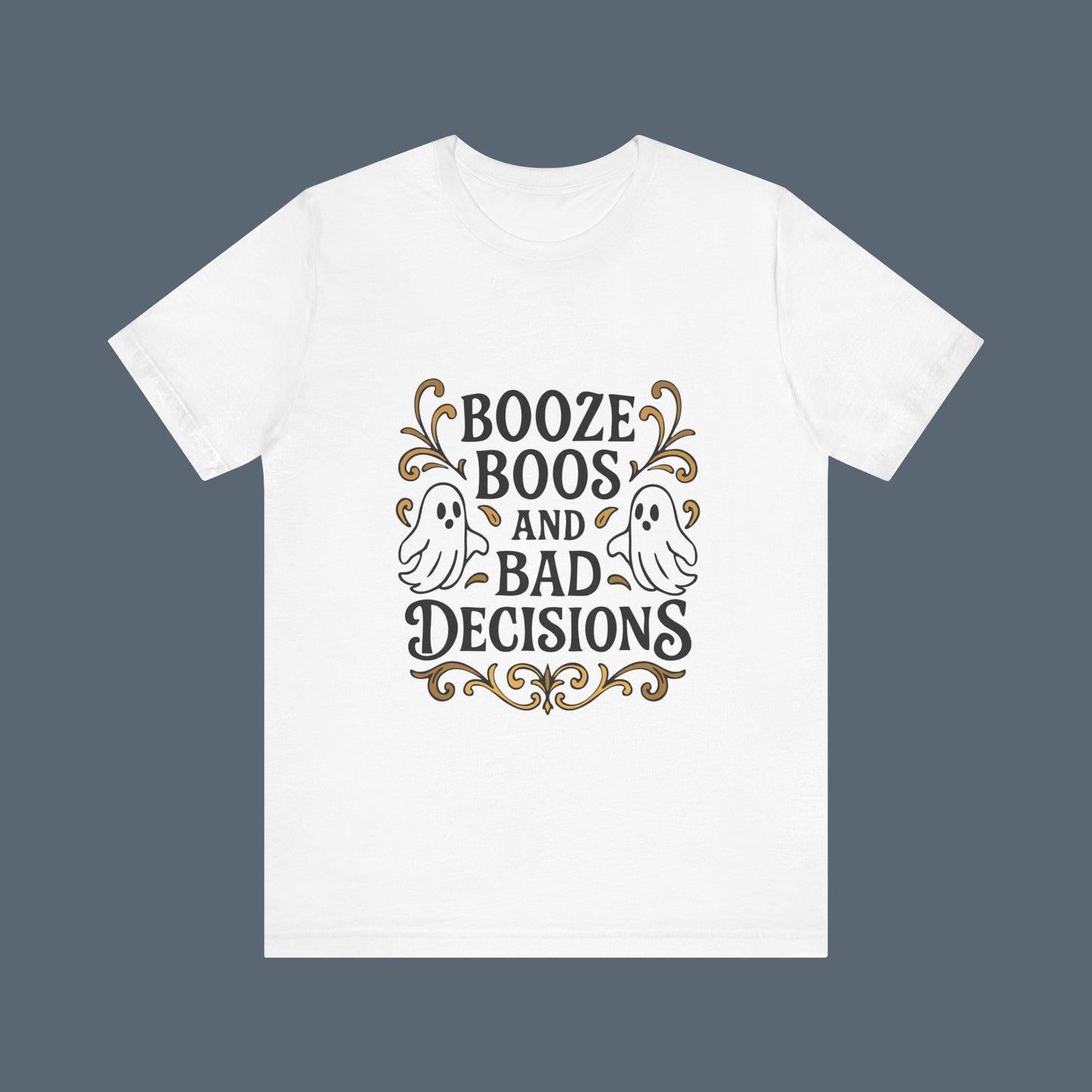 Booze Boos and Bad Decisions Shirt