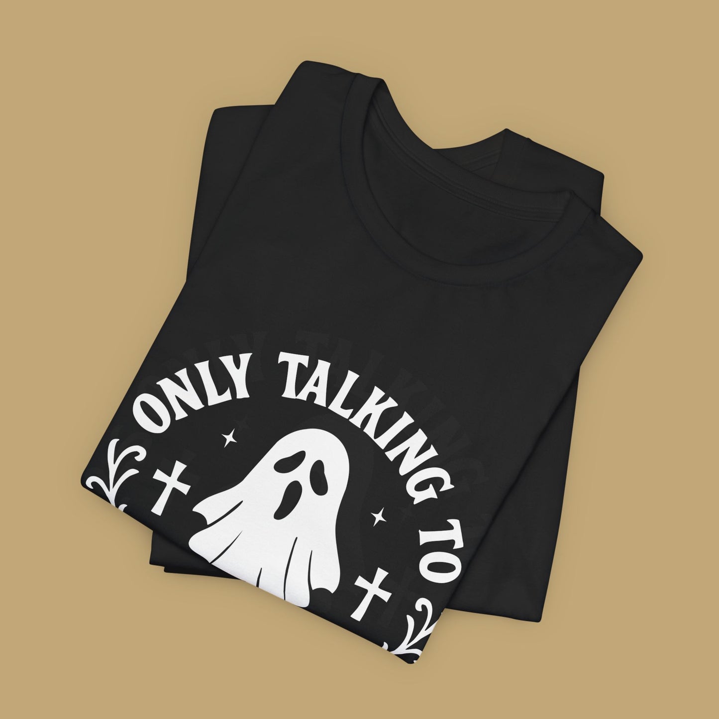 Only Talking to Ghosts Today Shirt