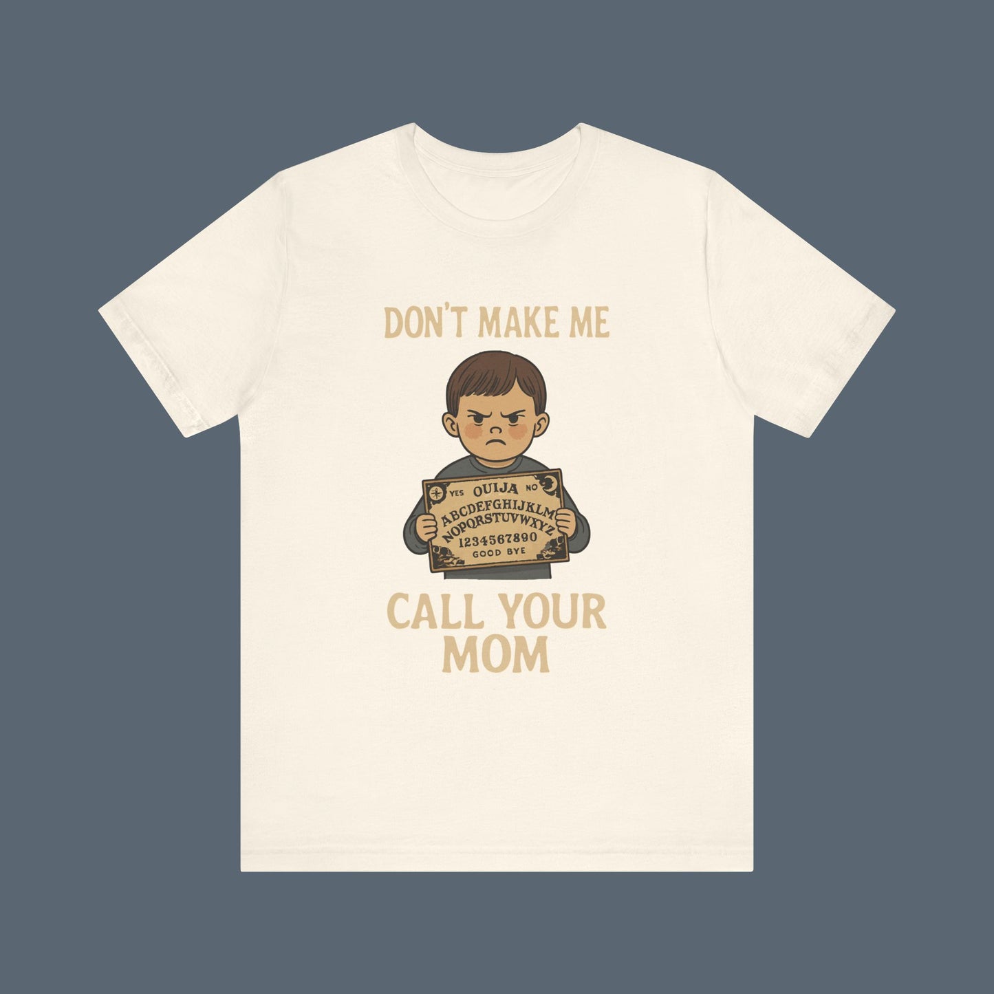 Don't Make Me Call Your Mom Shirt