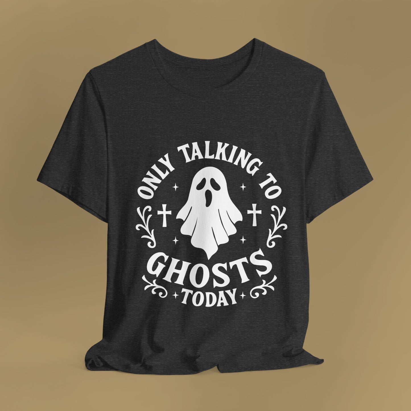Only Talking to Ghosts Today Shirt