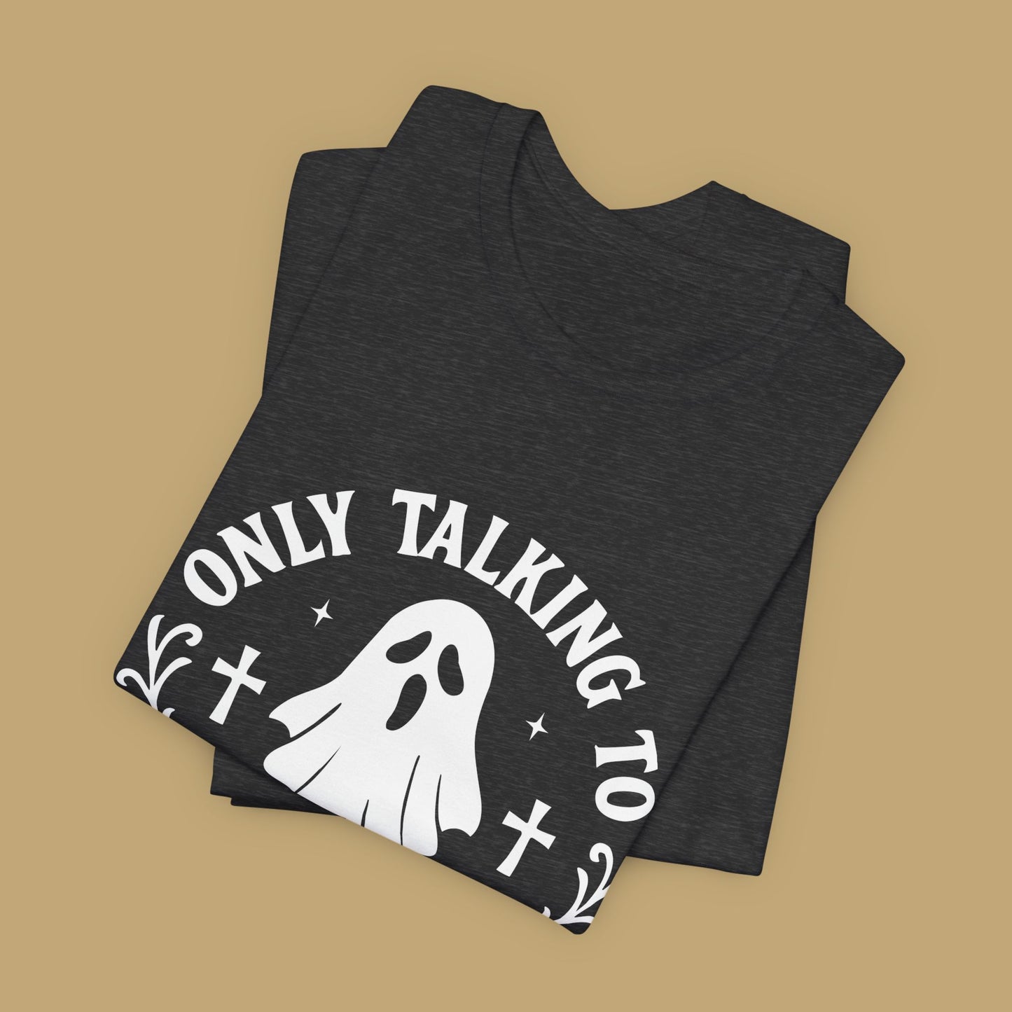 Only Talking to Ghosts Today Shirt
