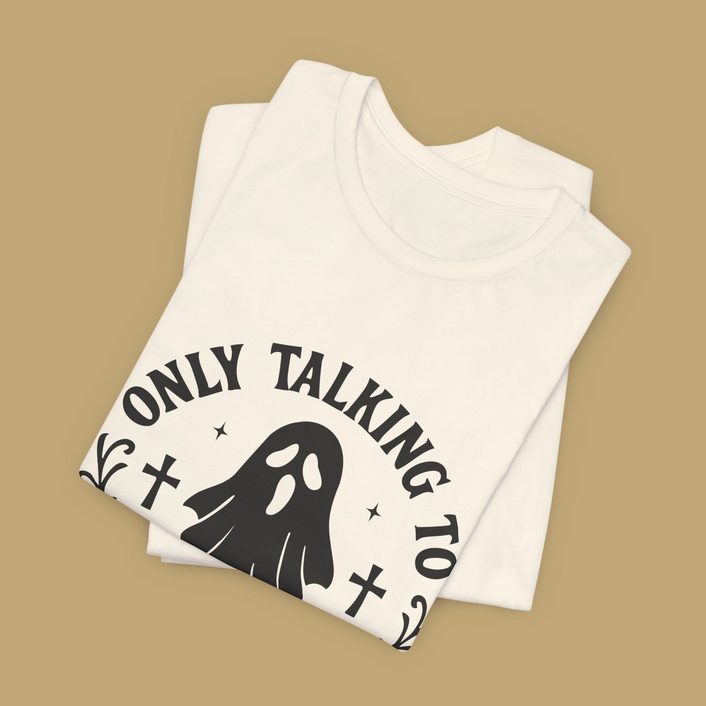 Only Talking to Ghosts Today Shirt