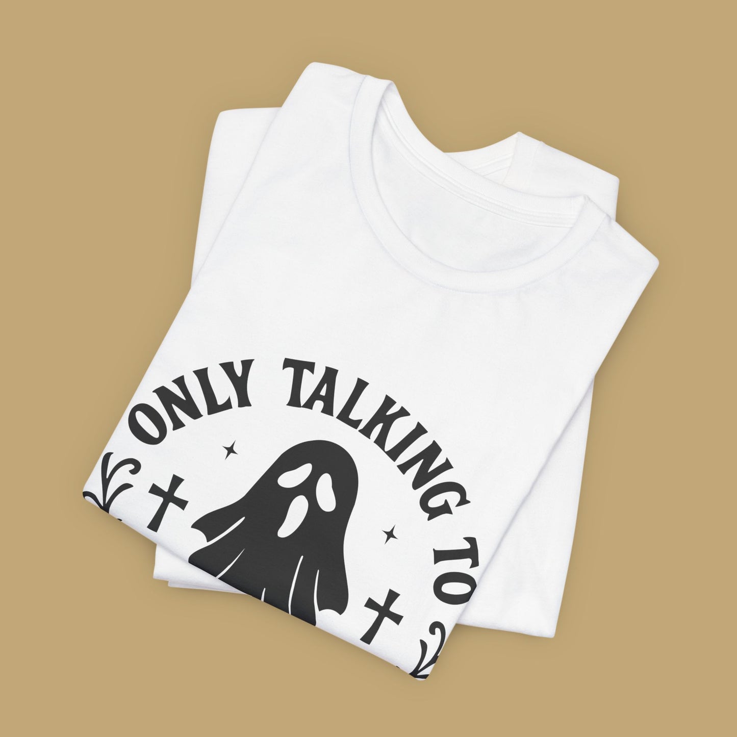 Only Talking to Ghosts Today Shirt