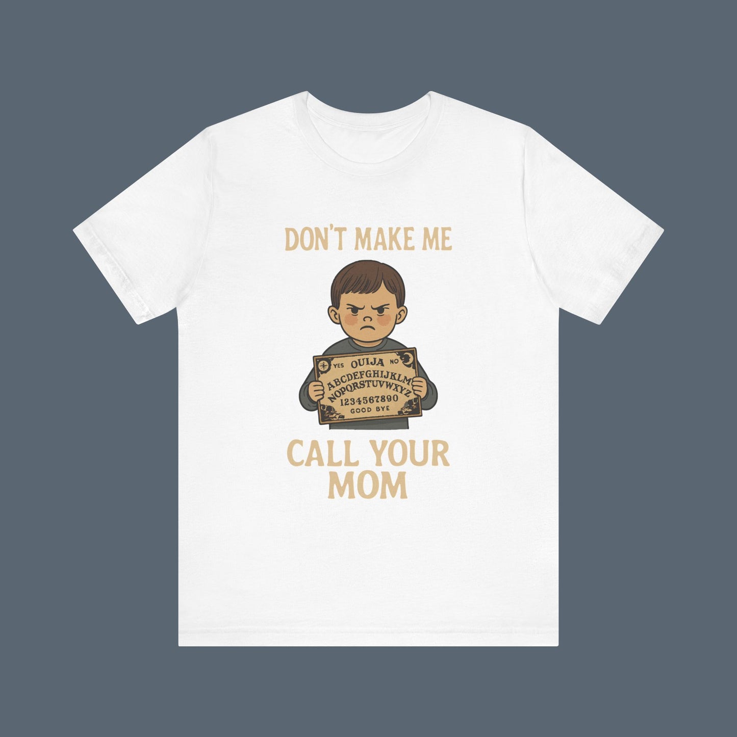 Don't Make Me Call Your Mom Shirt