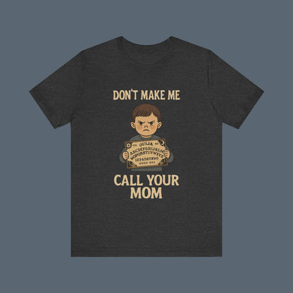 Don't Make Me Call Your Mom Shirt