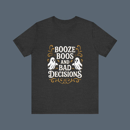 Booze Boos and Bad Decisions Shirt