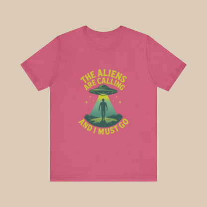 The Aliens Are Calling and I Must Go Shirt