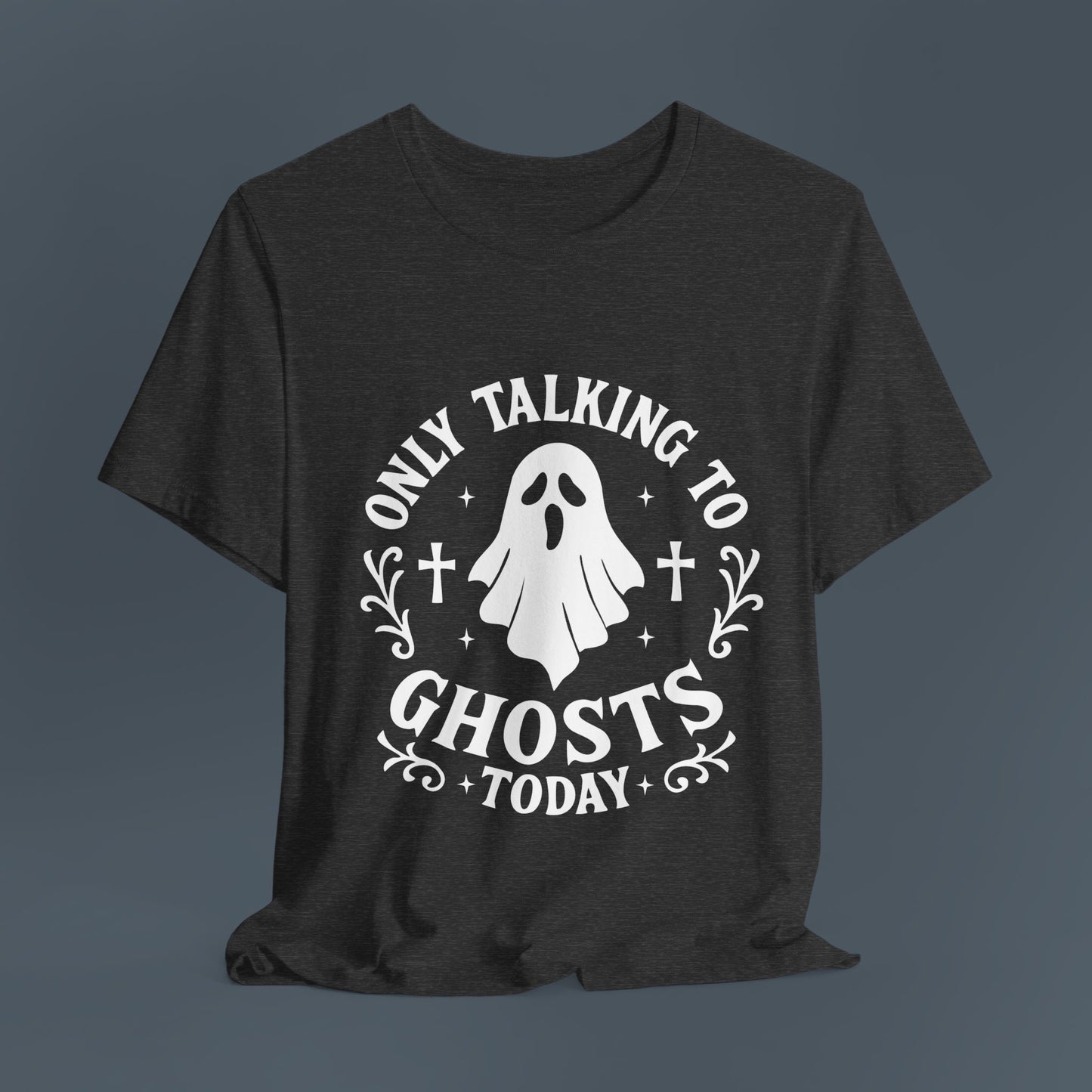 Only Talking to Ghosts Today Shirt