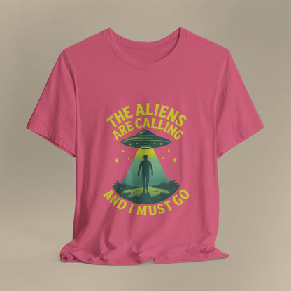 The Aliens Are Calling and I Must Go Shirt