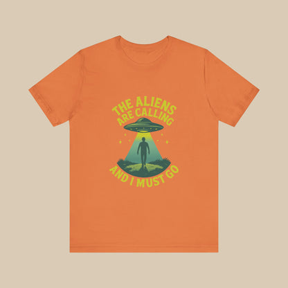 The Aliens Are Calling and I Must Go Shirt