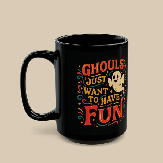 Ghouls Just Want to Have Fun Mug
