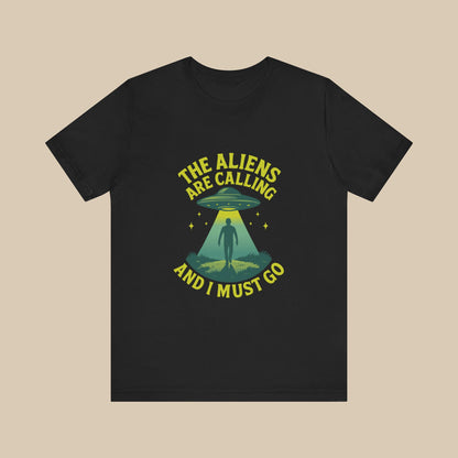 The Aliens Are Calling and I Must Go Shirt