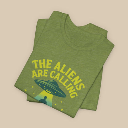 The Aliens Are Calling and I Must Go Shirt
