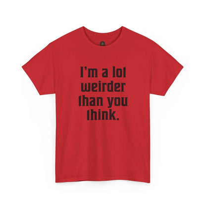 I'm a Lot Weirder Than You Think Basic Graphic Tee
