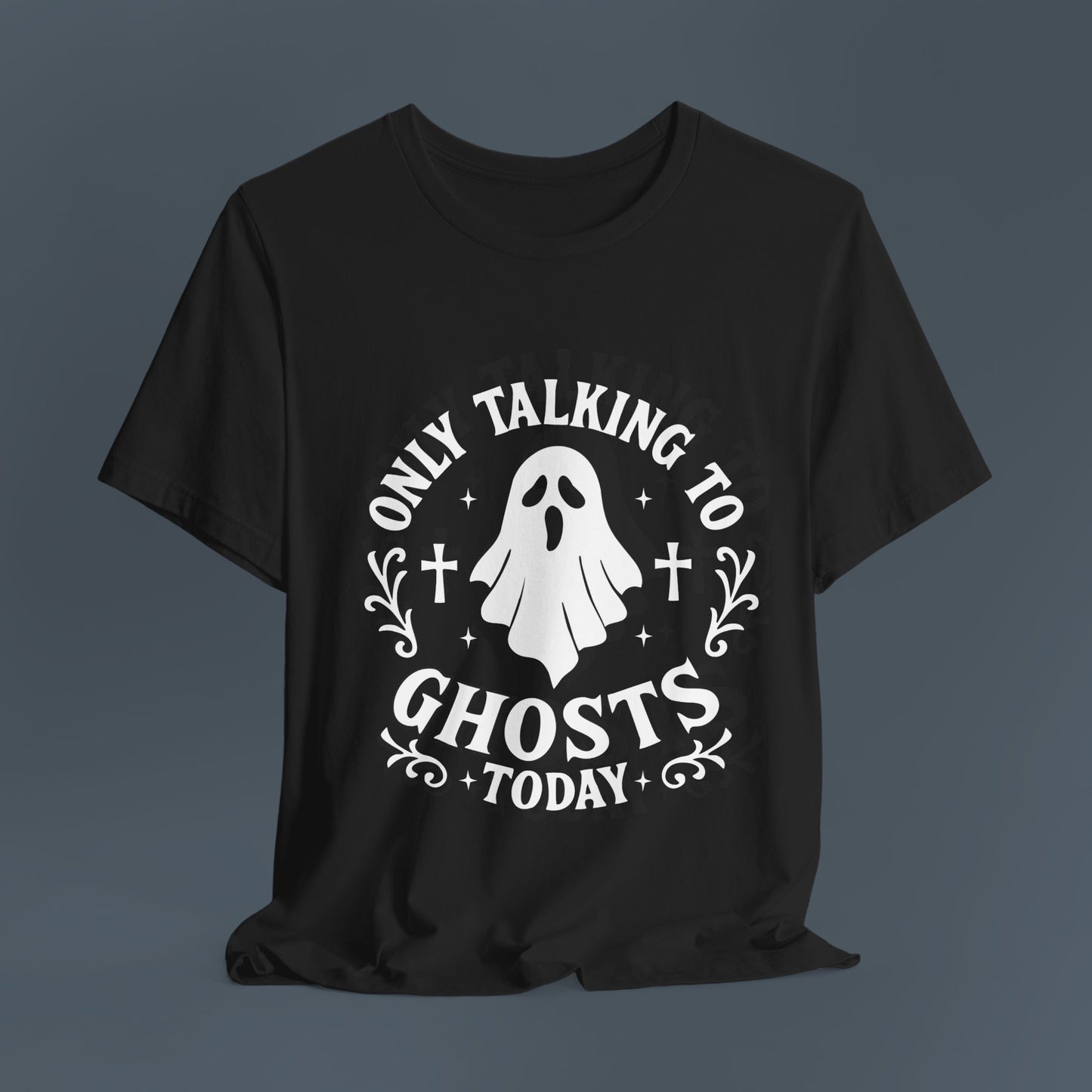 Only Talking to Ghosts Today Shirt