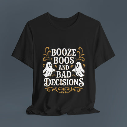 Booze Boos and Bad Decisions Shirt