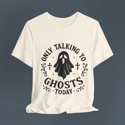 Only Talking to Ghosts Today Shirt