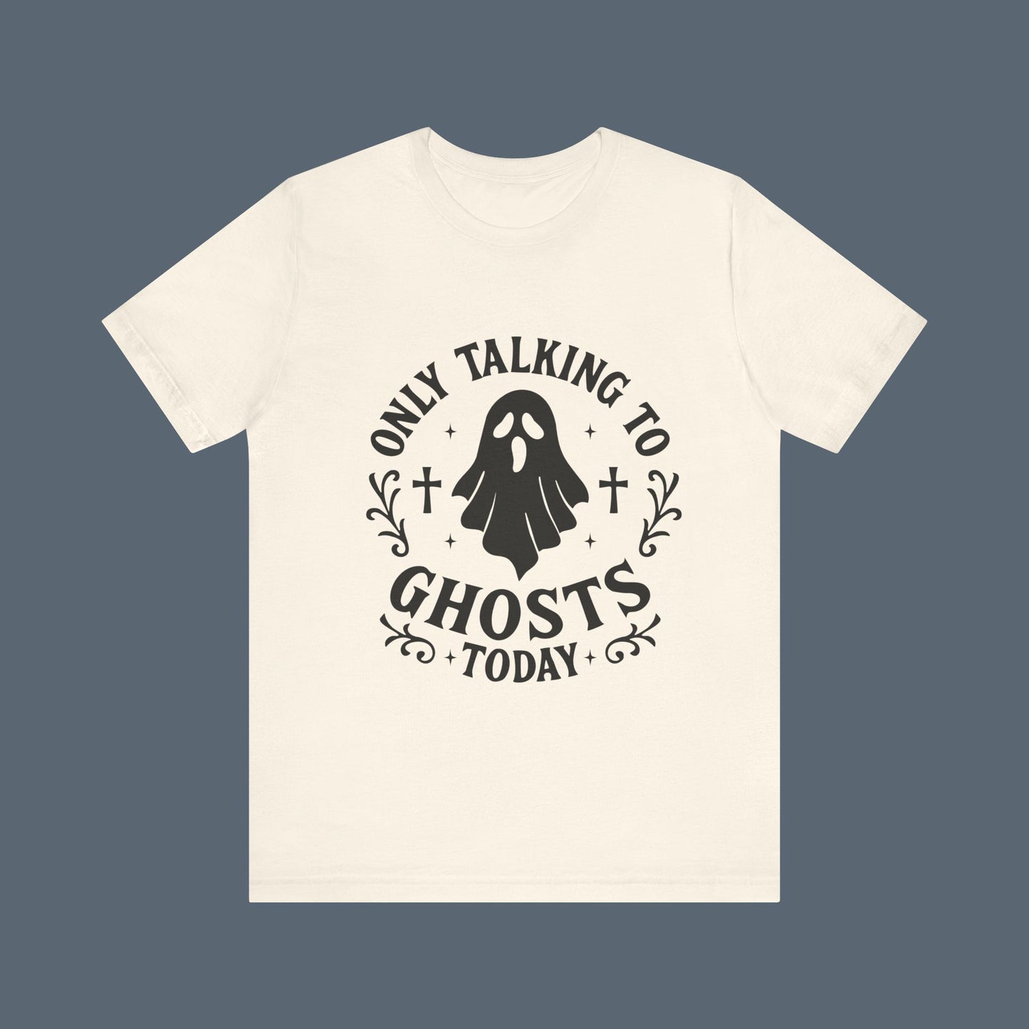 Only Talking to Ghosts Today Shirt