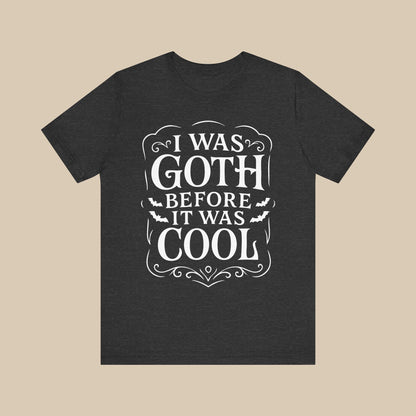 I Was Goth Before It Was Cool Shirt