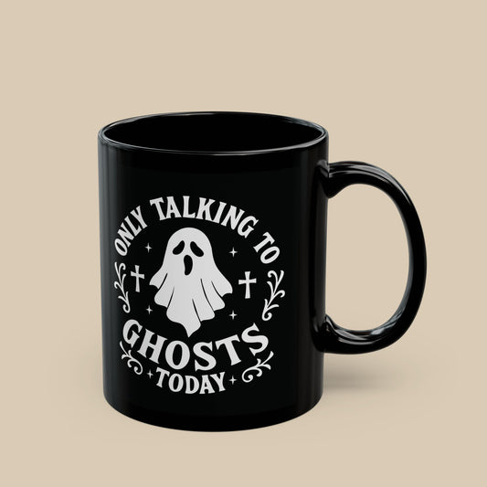 Only Talking to Ghosts Today Mug - Black