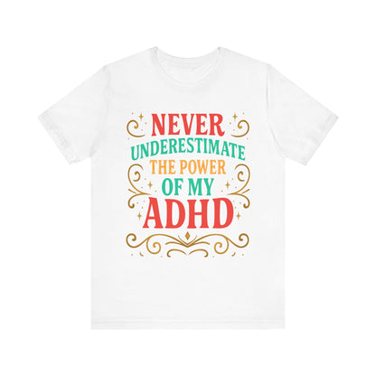 Never Underestimate the Power of My ADHD Shirt
