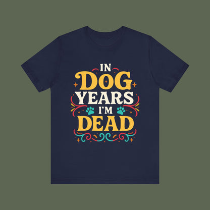 In Dog Years I'm Dead Birthday Shirt