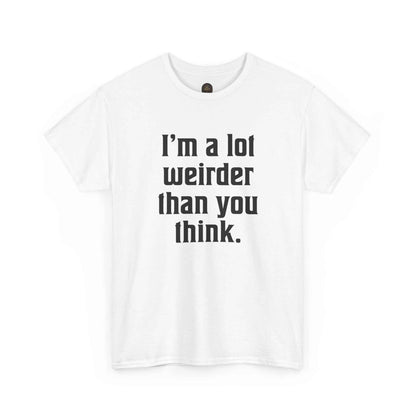 I'm a Lot Weirder Than You Think Basic Graphic Tee