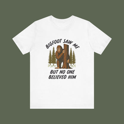 Bigfoot Saw Me But No One Believed Him Shirt