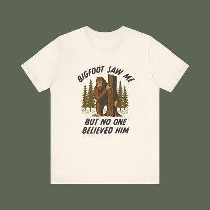 Bigfoot Saw Me But No One Believed Him Shirt