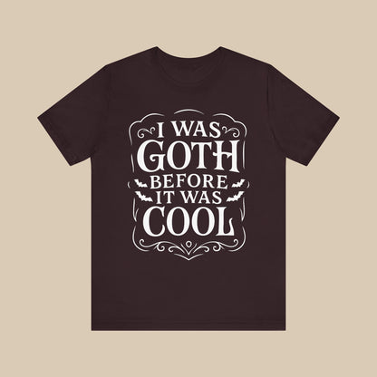 I Was Goth Before It Was Cool Shirt