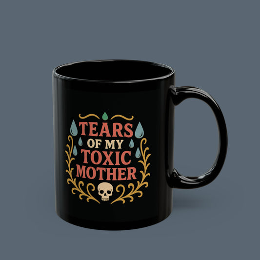 Tears of My Toxic Mother Mug