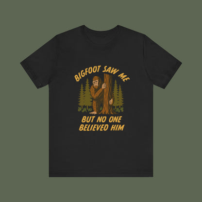 Bigfoot Saw Me But No One Believed Him Shirt