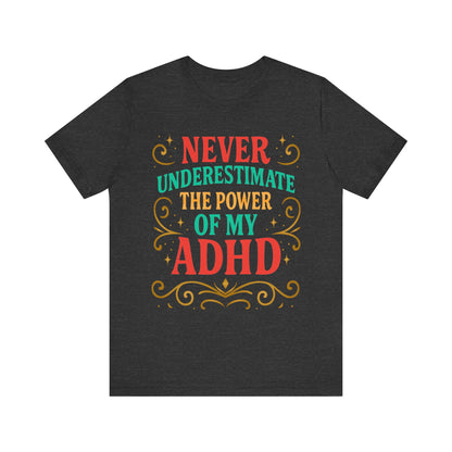 Never Underestimate the Power of My ADHD Shirt