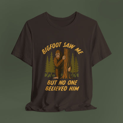 Bigfoot Saw Me But No One Believed Him Shirt