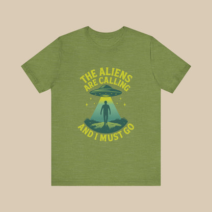 The Aliens Are Calling and I Must Go Shirt