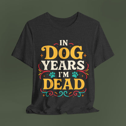 In Dog Years I'm Dead Birthday Shirt