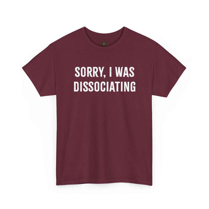 Sorry I Was Dissociating Graphic Tee