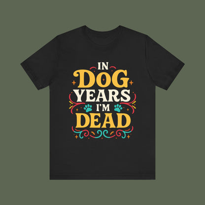 In Dog Years I'm Dead Birthday Shirt