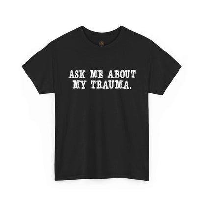 Ask Me About My Trauma Dark Humor Graphic Tee