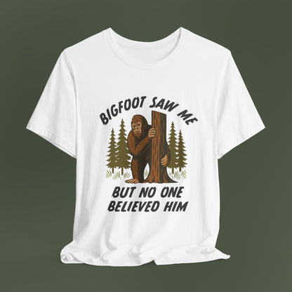 Bigfoot Saw Me But No One Believed Him Shirt
