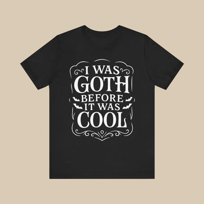 I Was Goth Before It Was Cool Shirt