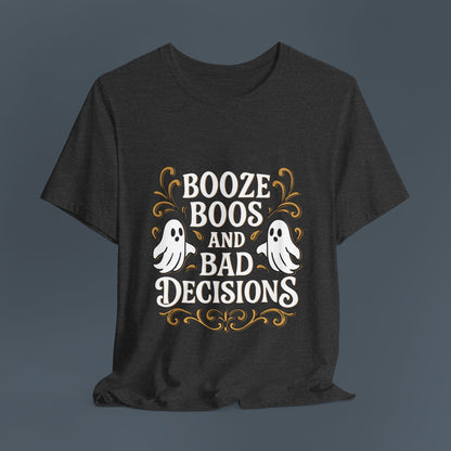 Booze Boos and Bad Decisions Shirt
